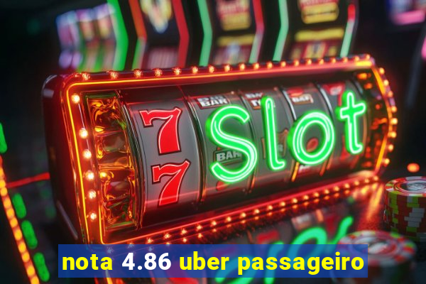 nota 4.86 uber passageiro